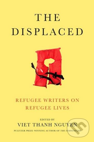 Levně The Displaced (Refugee Writers on Refugee Lives) - Viet Thanh Nguyen - kniha z kategorie Eseje, úvahy a glosy