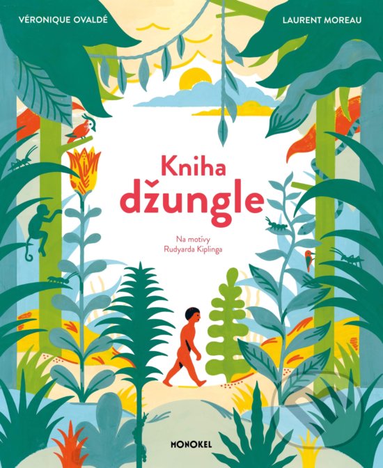 Kniha džungle - Véronique Ovaldé,  Laurent Moreau (ilustrátor), Monokel, 2018