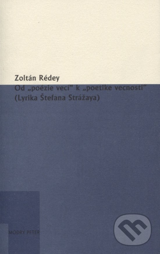 Levně Od „poézie vecí“ k „poetike vecnosti“ ((Lyrika Štefana Strážaya)) - kniha z kategorie Poézia