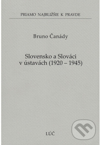 Levně Slovensko a Slováci v ústavách 1920 - 1945 (60) - Bruno Čanády - kniha z kategorie História