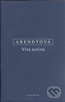 Kniha: Vita activa (Hannah Arendtová). OIKOYMENH, 2008