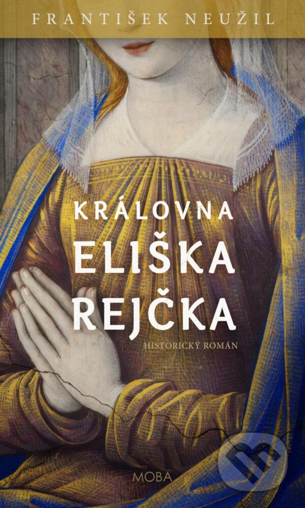 Kniha: Královna Eliška Rejčka (František Neužil). Moba, 2021