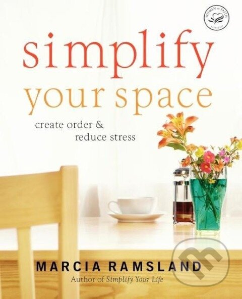 Kniha: Simplify Your Space (Marcia Ramsland). Thomas Nelson Publishers, 2007