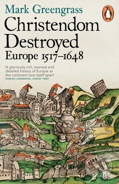 Christendom Destroyed (Europe 1517-1648) - Mark Greengrass