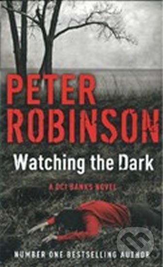 Kniha: Watching the Dark (Peter Robinson). Hodder and Stoughton, 2013
