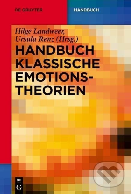 Kniha: Handbuch Klassische Emotionstheorien (Hilge Landweer). De Gruyter, 2012
