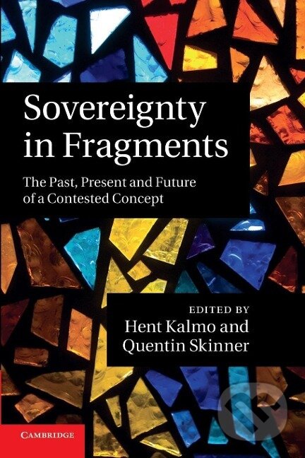 Kniha: Sovereignty in Fragments (Hent Kalmo). Cambridge University Press, 2013