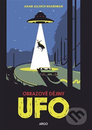 Kniha: UFO: obrazové dějiny (Adam Allsuch Boardman)