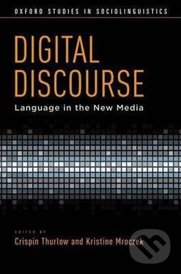 Kniha: Digital Discourse : Language in the New Media (Crispin Thurlow). Oxford University Press, 2011