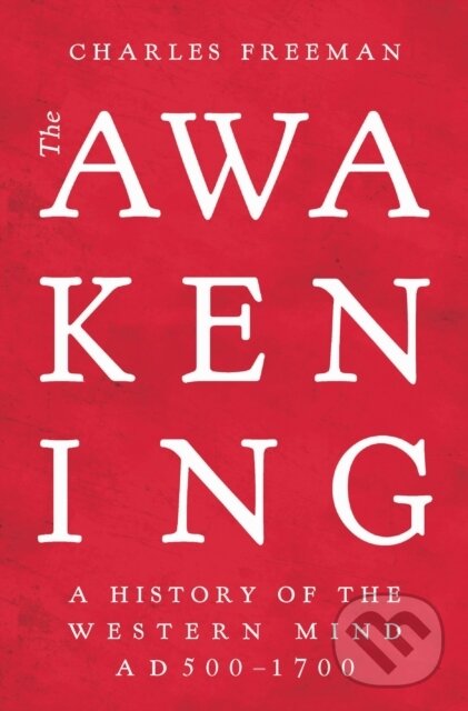 Levně The Awakening : A History of the Western Mind AD 500 - 1700