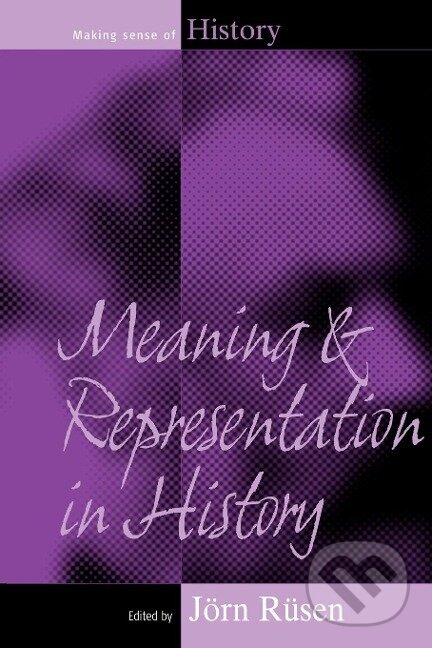 Kniha: Meaning and Representation in History (Jorn Rusen). Berghahn Books, 2007