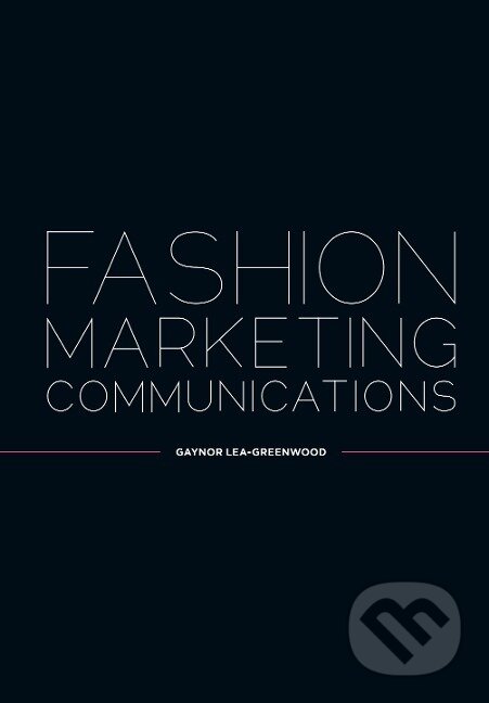 Levně FASHION MARKETING COMMUNICATIO - Gaynor Lea-Greenwood - kniha z kategorie Prírodné vedy a technika