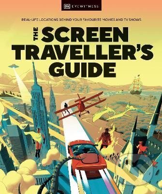 Levně The Screen Traveller´s Guide: Real-life Locations Behind Your Favourite Movies and TV Shows