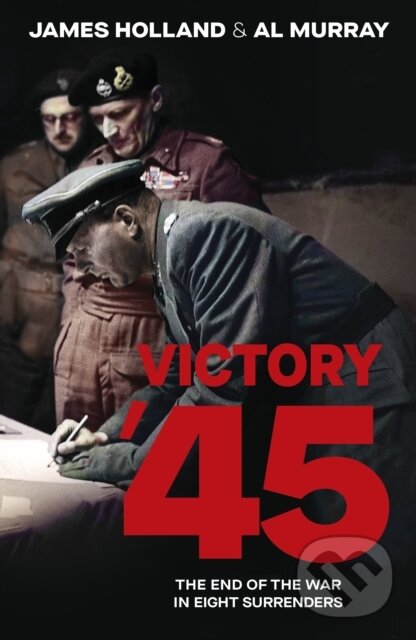 Levně Victory 45 (When the War Was Won) - James Holland