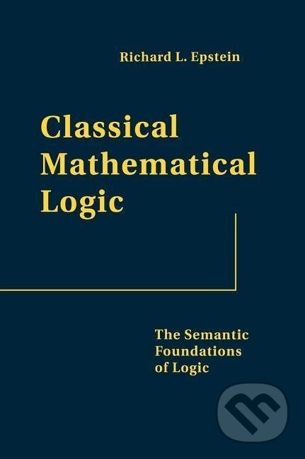 Kniha: Classical Mathematical Logic (Richard L. Epstein). Princeton University Press, 2006