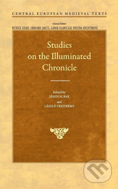 Kniha: Studies on the Illuminated Chronicle (János M. Bak). Central European University Press, 2018