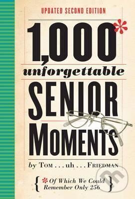 Levně 1000 Unforgettable Senior Moments : Of Which We Could Remember Only 256