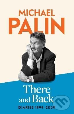 Kniha: There and Back: Diaries 1999-2009 (Michael Palin). , 2024