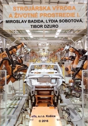 Levně Strojárska výroba a životné prostredie I. - Miroslav Badida, Lýdia Sobotová, Tibor Dzuro - kniha z kategorie Strojárstvo
