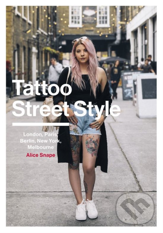 Levně Tattoo Street Style (London, Brighton, Paris, Berlin, Amsterdam, New York, LA, Melbourne) - kniha z kategorie Umenie, dizajn a architektúra