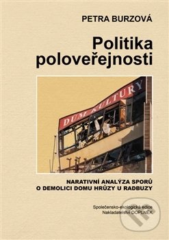 Levně Politika poloveřejnosti (Narativní analýza sporů o demolici domu hrůzy u Radbuzy) - kniha z kategorie História