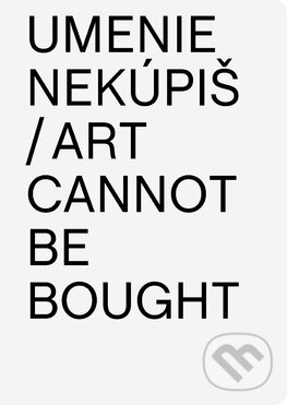 Levně Umenie nekúpiš / Art Cannot Be Bought - Aurel Hrabušický - kniha z kategorie Dejiny a teória umenia