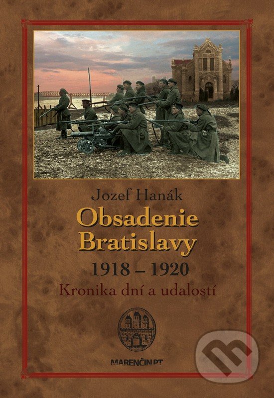 Obsadenie Bratislavy (1918-1920) - Jozef Hanák, Marenčin PT, 2018