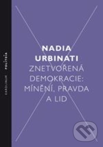 Levně Znetvořená demokracie (Mínění, pravda a lid) - Nadia Urbinati - kniha z kategorie Sociológia