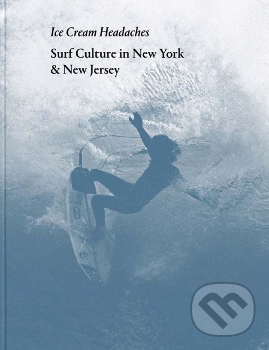 Levně Ice Cream Headaches (Surf Culture in New York and New Jersey) - kniha z kategorie Individuálne športy