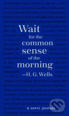 Levně Wait for the common sense of the morning (A Novel Journal)