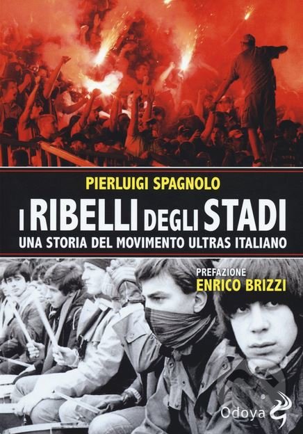 Levně I ribelli degli stadi (Una storia del movimento ultras italiano)