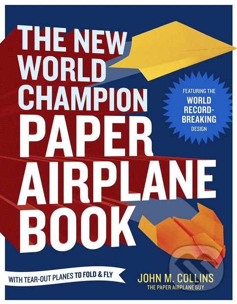 Levně The New World Champion Paper Airplane Book - John M. Collins - kniha z kategorie Hobby