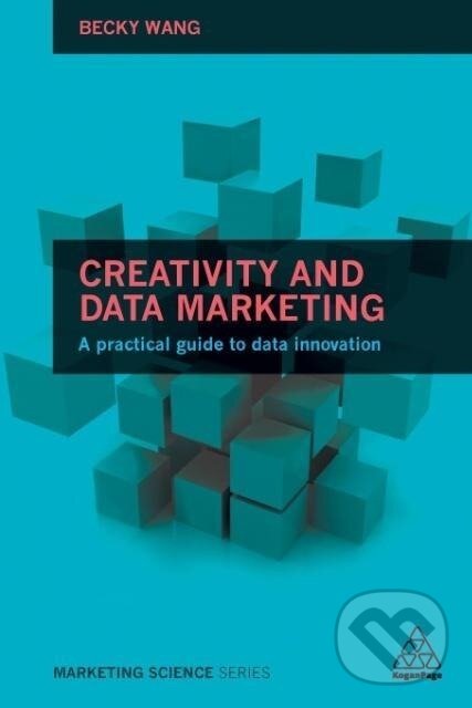 Kniha: Creativity and Data Marketing (Becky Wang). Kogan Page, 2017