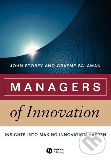 Kniha: Managers of Innovation (John Storey). John Wiley & Sons, 2004