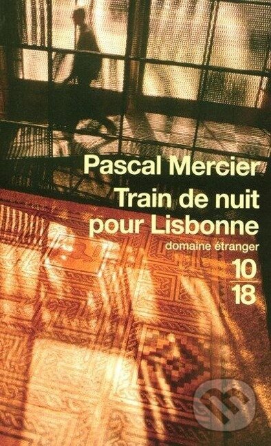 Kniha: Train de nuit pour Lisbonne (Pascal Mercier). , 2008