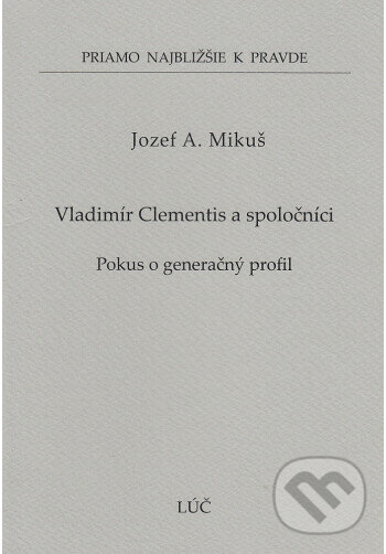 Levně Vladimír Clementis a spoločníci (56) - Jozef A. Mikuš - kniha z kategorie História