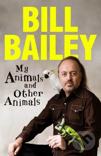 Levně My Animals, and Other Animals (A memoir of sorts) - Bill Bailey - kniha z kategorie Autobiografie