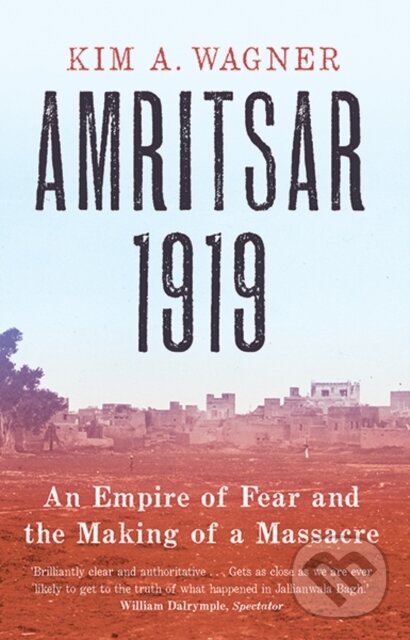 Amritsar 1919 (An Empire of Fear and the Making of a Massacre)