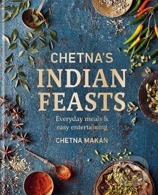 Chetna´s Indian Feasts: Everyday meals and easy entertaining