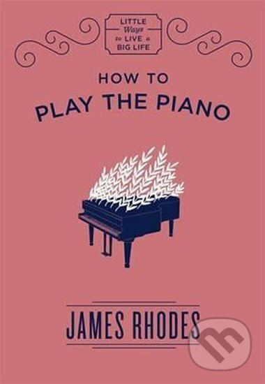 Kniha: How to Play the Piano (James Rhodes). Quercus, 2018