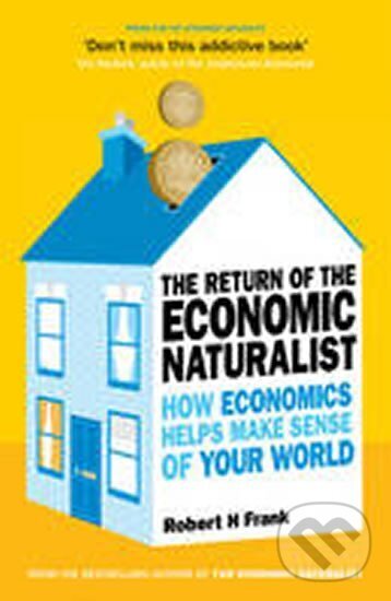 Levně The Return of The Economic Naturalist: How Economics Helps Make Sense of Your World