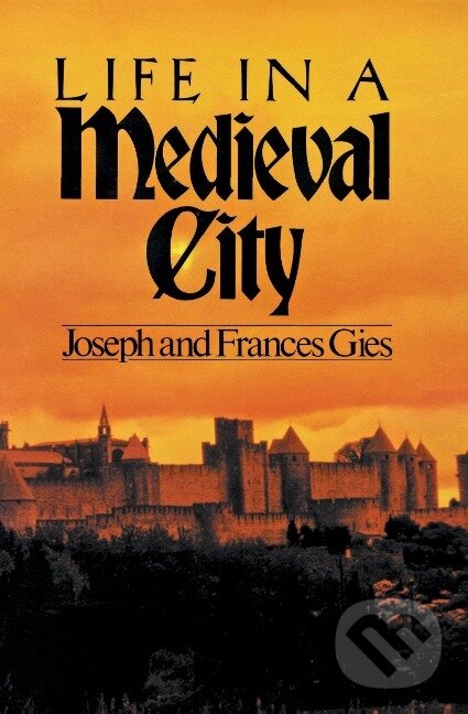 Kniha: Life in a Medieval City (Frances Gies). Harper Perennial, 1981