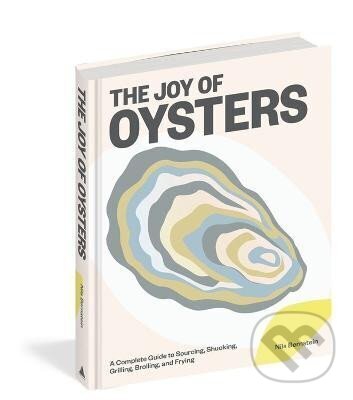 Levně The Joy of Oysters: A Complete Guide to Sourcing, Shucking, Grilling, Broiling, and Frying