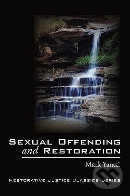 Kniha: Sexual Offending and Restoration (Mark Yantzi). Wipf and Stock, 2009