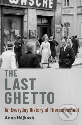Levně The Last Ghetto: An Everyday History of Theresienstadt
