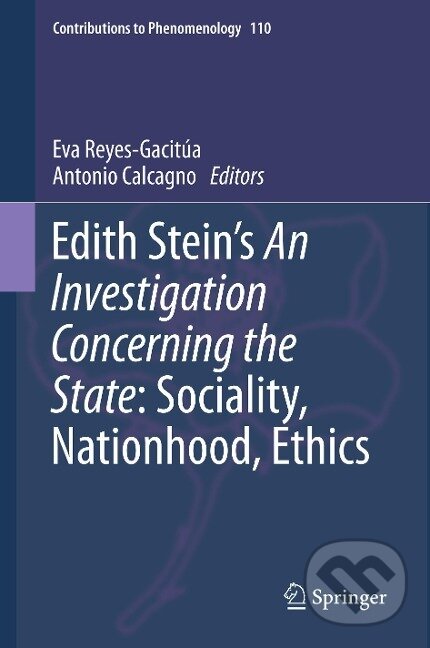 Kniha: Edith Stein's An Investigation Concerning the State: Sociality, Nationhood, Ethics (Antonio Calcagno). Springer International Publishing, 2020