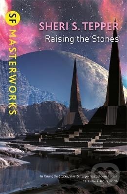 Kniha: Raising The Stones (S. Sheri Tepper). , 2017