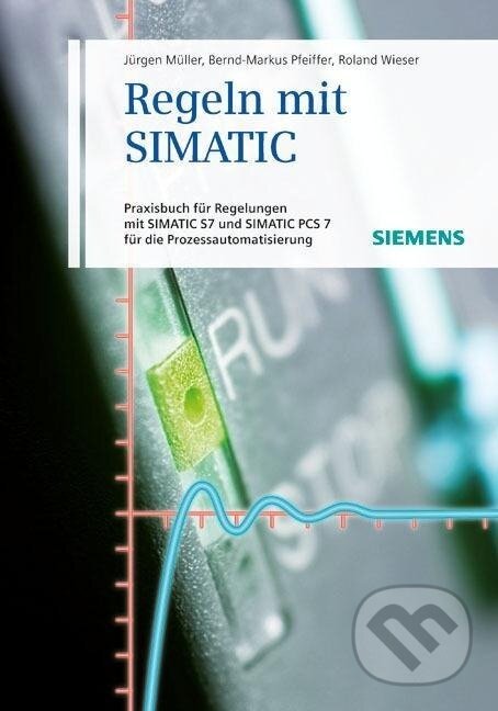 Kniha: Regeln mit SIMATIC (Jürgen Müller). , 2011