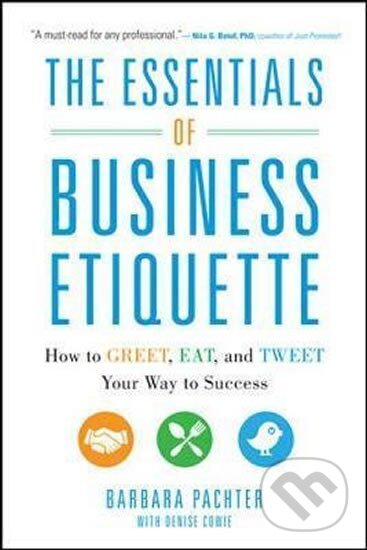Levně The Essentials of Business Etiquette: How to Greet, Eat, and Tweet Your Way to Success