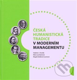 Česká humanistická tradice v moderním managementu - Vladimír Dvořák, Pavel Mervart, 2018